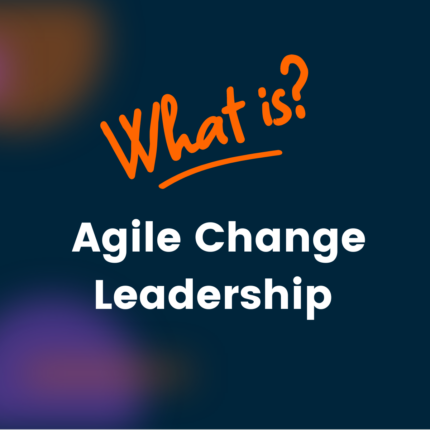 What Is Agile Change Leadership