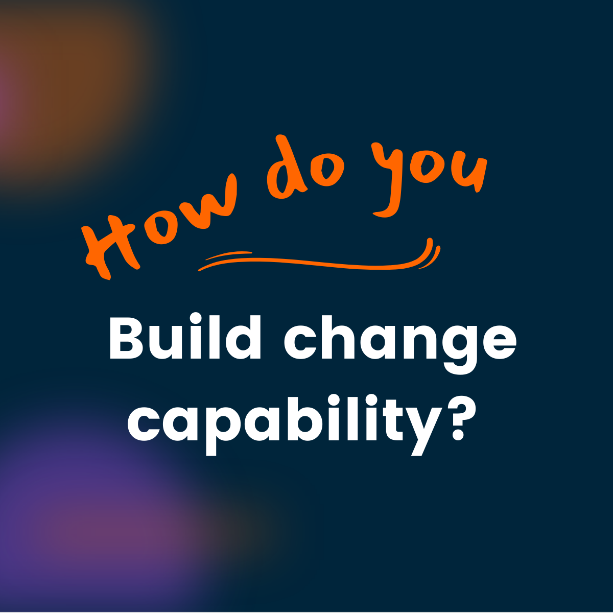 How Do You Build Change Capability
